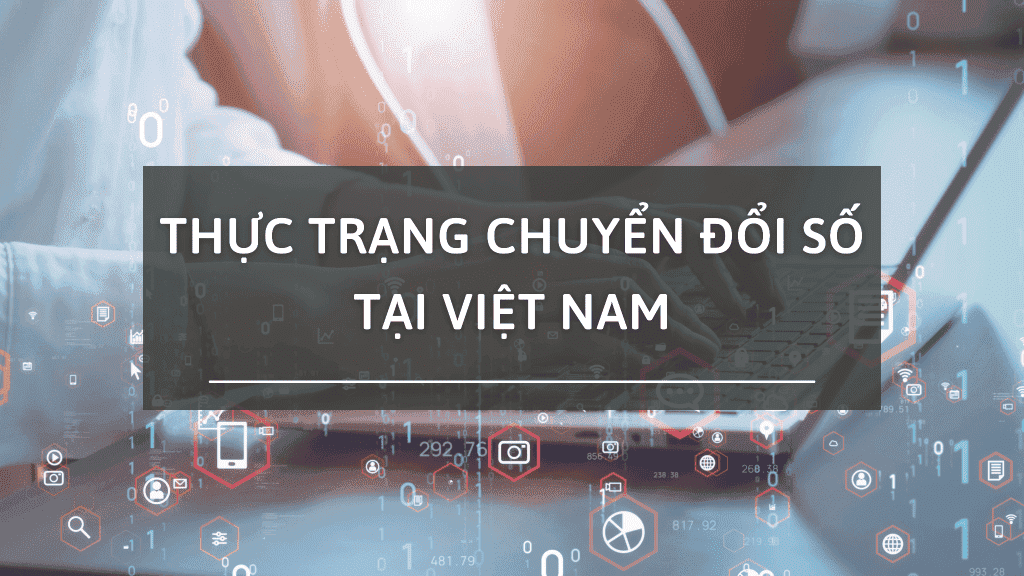 Tìm hiểu về thực trạng chuyển đổi số ở Việt Nam