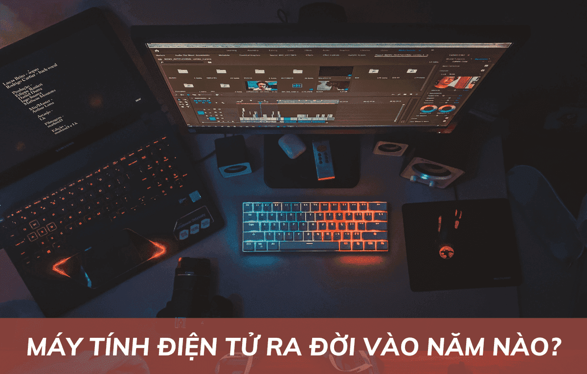 Máy tính điện tử ra đời vào năm nào? Khám phá nguồn gốc Máy tính điện tử ra đời vào năm nào? Khám phá nguồn gốc