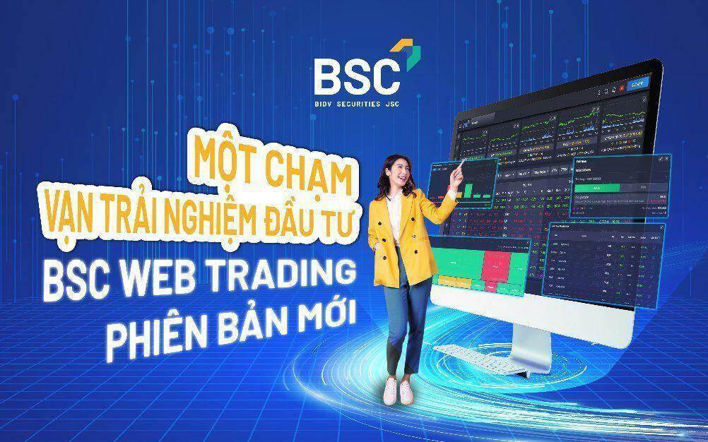 Ra mắt Web Trading phiên bản mới, BSC giảm phí giao dịch chứng khoán còn 0,08%