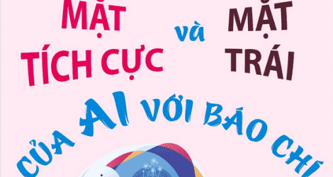 Mặt tích cực và mặt trái của công nghệ AI với báo chí