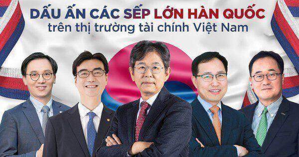 Dấu ấn các sếp lớn Hàn Quốc trên thị trường tài chính Việt Nam