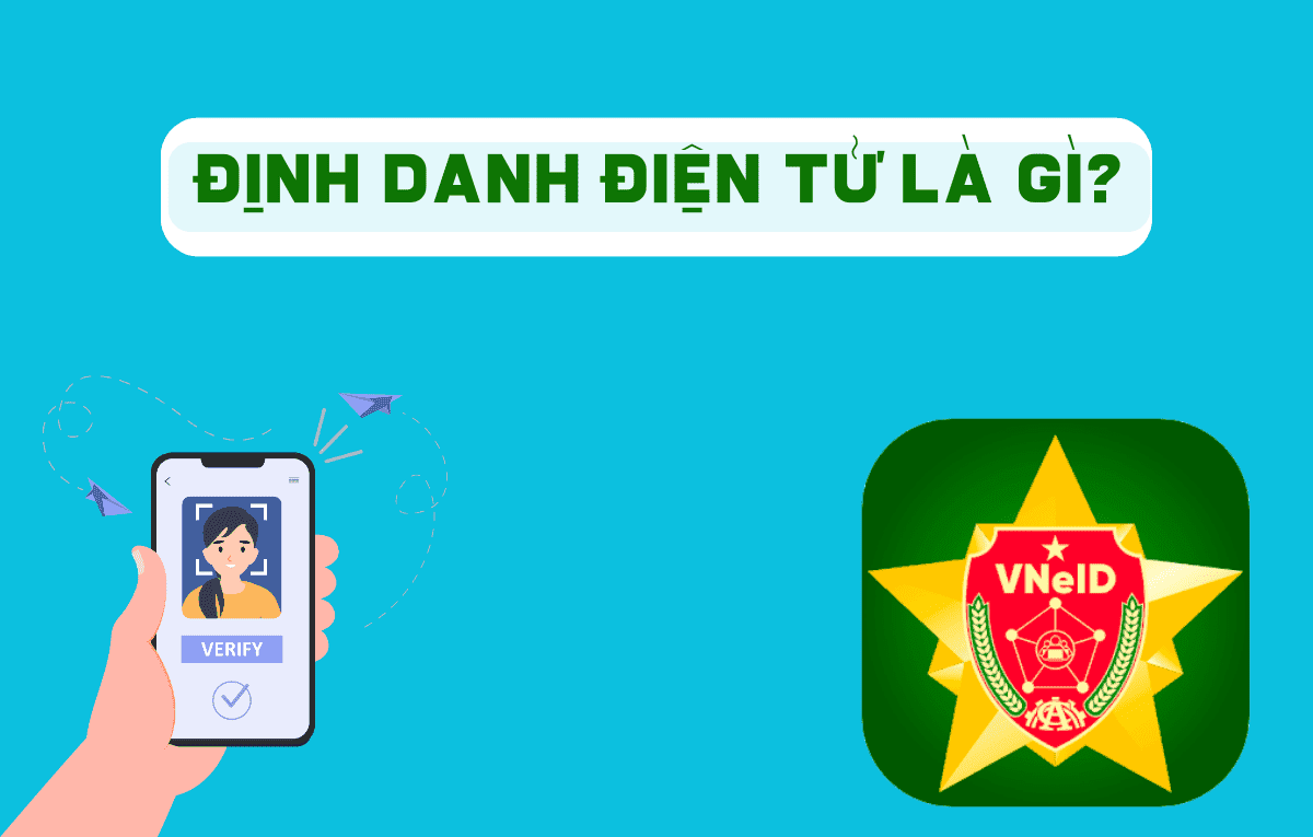 Định danh điện tử là gì? Cách đăng ký định danh điện tử chi tiết