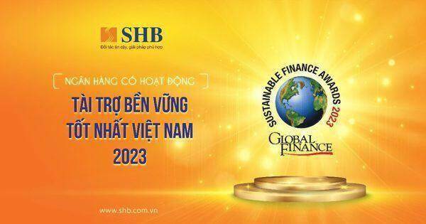 Global Finance vinh danh SHB là “Ngân hàng có hoạt động Tài trợ Bền vững tốt nhất” Việt Nam 2023