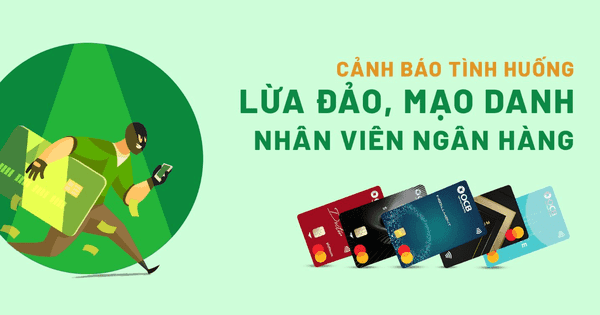 Ngân hàng liên tục khuyến cáo khách hàng trước những thủ đoạn lừa đảo
