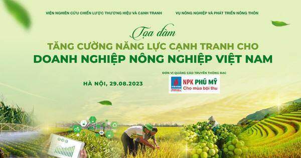 Toạ đàm tăng cường năng lực cạnh tranh cho doanh nghiệp nông nghiệp Việt Nam.