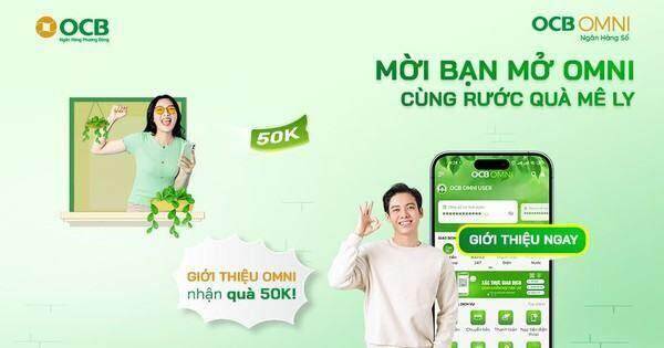 Cơ hội trúng thưởng lớn khi giới thiệu bạn bè đăng ký ngân hàng số OCB OMNI