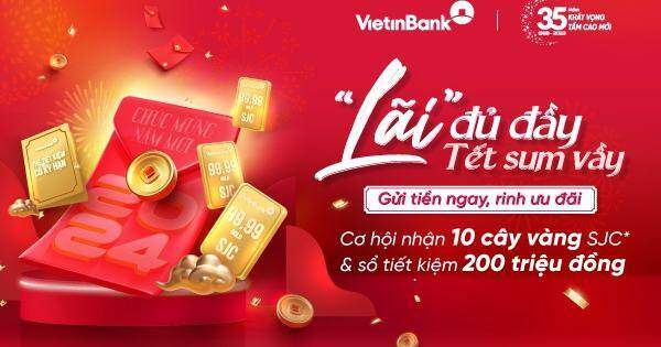 Đến VietinBank gửi tiền cuối năm rinh “lãi” đủ đầy, đón Tết sum vầy