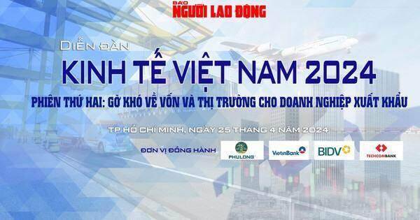 Báo Người Lao Động tổ chức Diễn đàn Kinh tế Việt Nam 2024 phiên thứ 2 Báo Người Lao Động tổ chức Diễn đàn Kinh tế Việt Nam 2024 phiên thứ 2