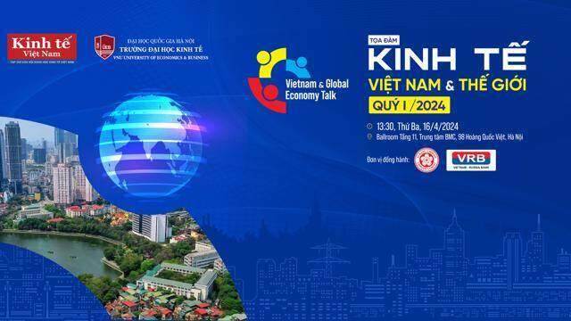 Toạ đàm Kinh tế Việt Nam và thế giới “Nhận diện kinh tế quý 1-2024: Mở lối cho kinh tế cả năm” Toạ đàm Kinh tế Việt Nam và thế giới “Nhận diện kinh tế quý 1-2024: Mở lối cho kinh tế cả năm”