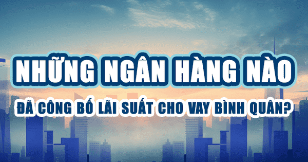 Ngân hàng nào có lãi suất cho vay bình quân thấp nhất?