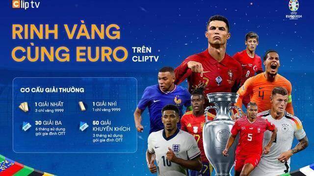 Bán kết Euro 2024 đến gần, tham gia nhận thưởng cực to từ chương trình “Rinh vàng cùng ClipTV”