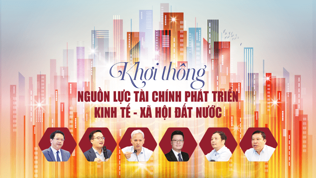 Khơi thông nguồn lực tài chính phát triển kinh tế – xã hội đất nước