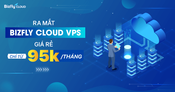 Ra mắt Bizfly Cloud VPS chỉ từ 95.000đ/tháng giúp doanh nghiệp tiết kiệm chi phí