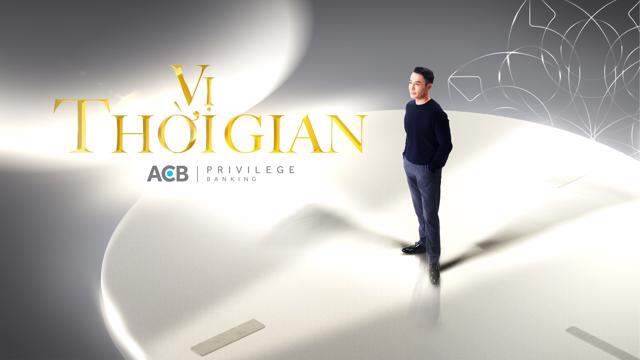 Đột phá với ACB Privilege Banking của ACB: Bí mật của sự giàu có – Nghệ thuật “Vị thời gian”