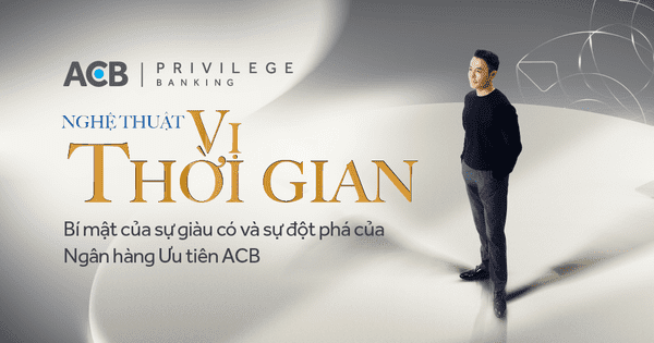 Bí mật của sự giàu có, và sự đột phá của Ngân hàng Ưu tiên ACB Bí mật của sự giàu có, và sự đột phá của Ngân hàng Ưu tiên ACB