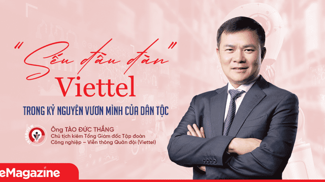 “Sếu đầu đàn” Viettel trong Kỷ nguyên vươn mình của dân tộc