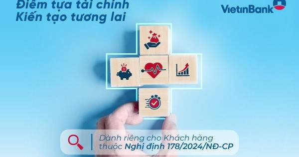 VietinBank mang đến giải pháp tài chính an tâm cho khách hàng thuộc Nghị định 178/2024/NĐ-CP VietinBank mang đến giải pháp tài chính an tâm cho khách hàng thuộc Nghị định 178/2024/NĐ-CP
