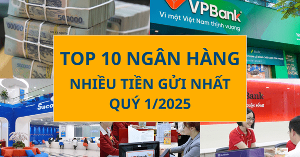 Không phải ‘ông lớn’ nào trong nhóm Big 5, đây mới là ngân hàng hút tiền gửi nhiều nhất quý 1/2025