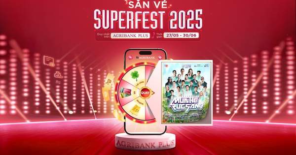 Tặng vé Superfest 2025” miễn phí, ưu đãi cực khủng cùng Agribank Tặng vé Superfest 2025” miễn phí, ưu đãi cực khủng cùng Agribank