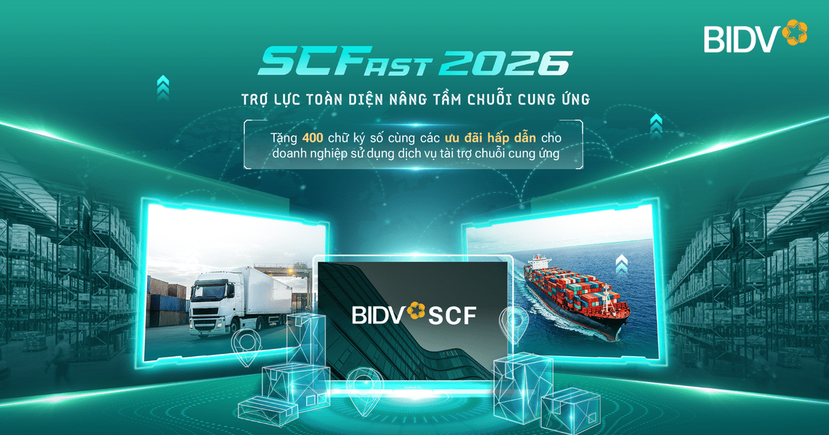 BIDV SCFast 2026 – Giải pháp toàn diện hỗ trợ doanh nghiệp trong chuỗi cung ứng