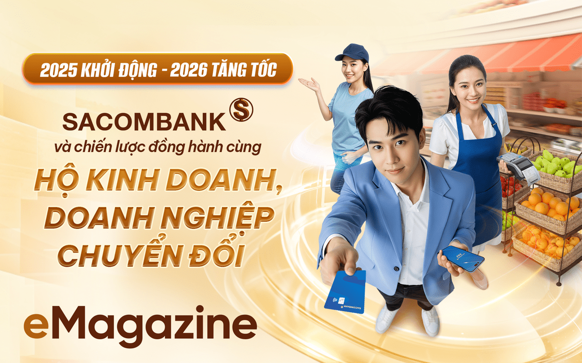 2025 khởi động – 2026 tăng tốc: Sacombank và chiến lược đồng hành cùng hộ kinh doanh, doanh nghiệp chuyển đổi