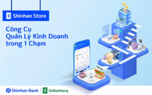 Tối ưu quản lý doanh thu cửa hàng cùng ứng dụng Shinhan Store
